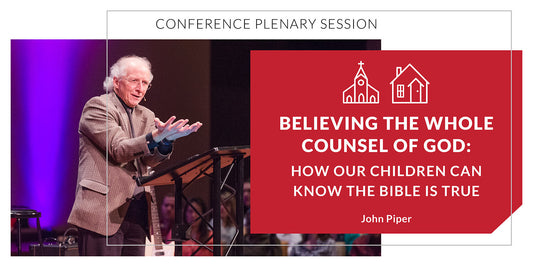 Believing the Whole Counsel of God: How Our Children Can Know the Bible is True