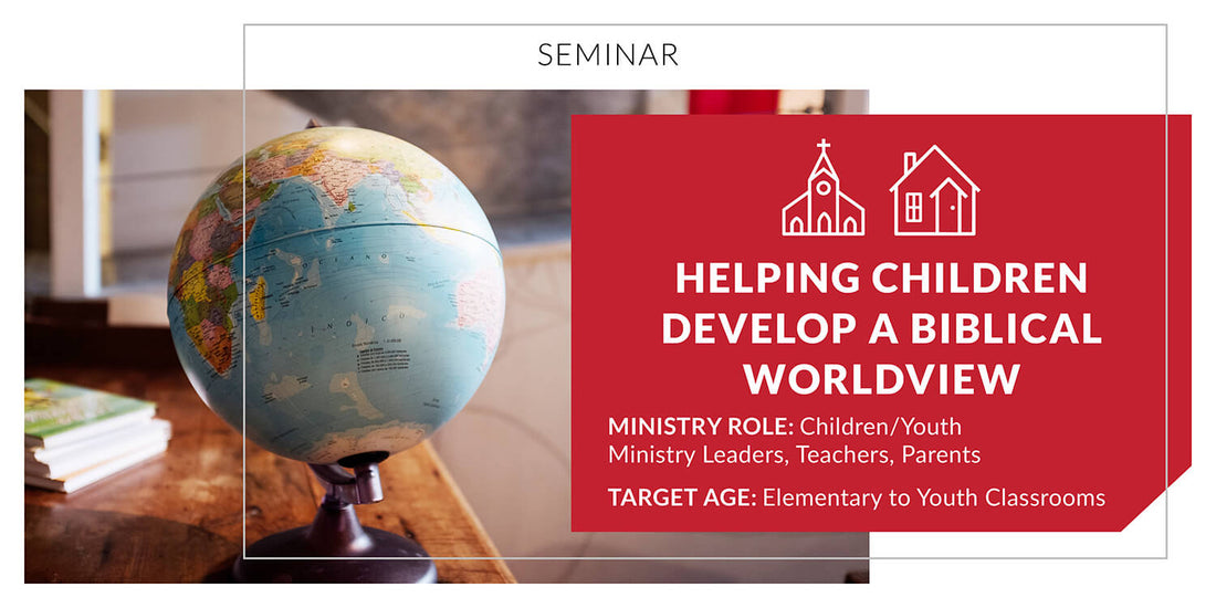 Helping Children Develop a Biblical Worldview