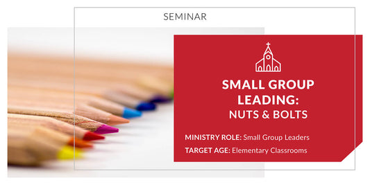 Small Group Leading: Nuts and Bolts