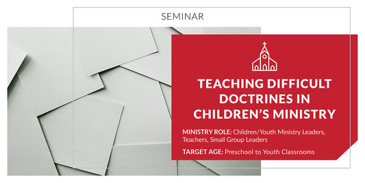Teaching Difficult Doctrines in Children's Ministry