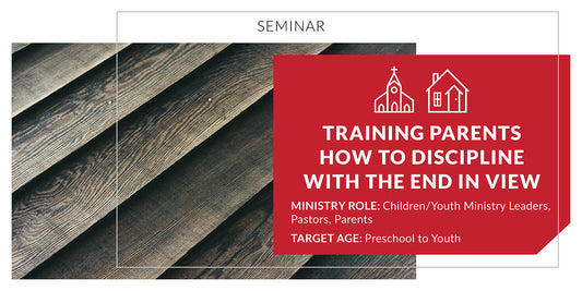 Training Parents How to Discipline with the End in View