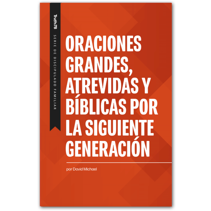 Oraciones Grandes, Atrevidas Y Bíblicas por la Siguiente Generación