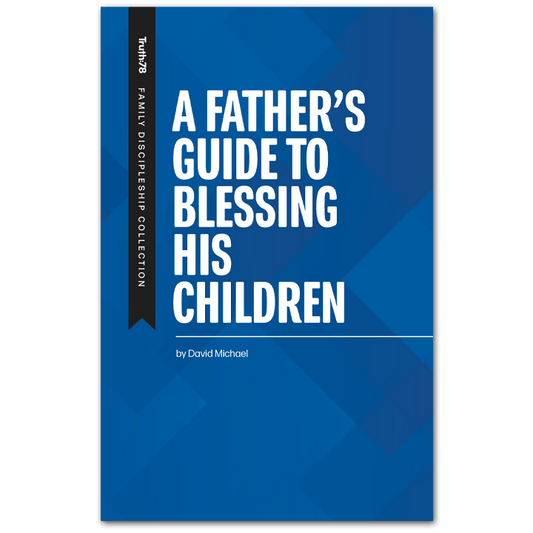 A Father's Guide to Blessing His Children