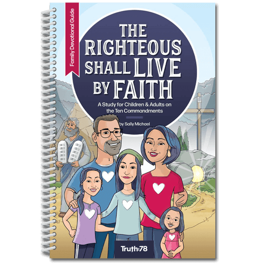 The Righteous Shall Live By Faith: Family Devotional Guide