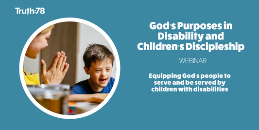 God's Purposes in Disability and Children's Discipleship [Webinar]