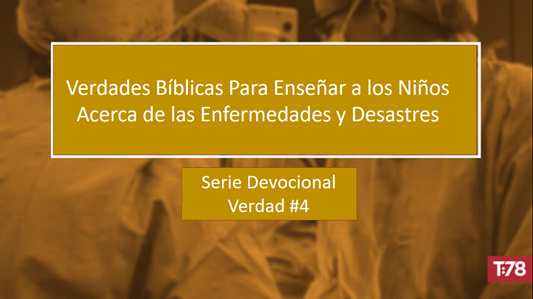 Verdad Bíblica #4—Las Enfermedades, Los Desastres Naturales, Las Calamidades, todo esto nos señalan a nuestra desesperada necesidad de Jesús.