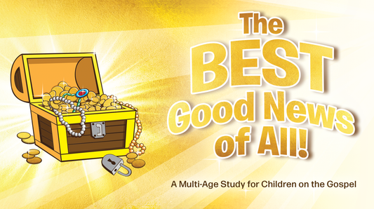 The BEST Good News of All! – A New Gospel Curriculum for Children