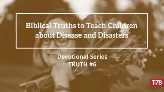 Biblical Truth #6—God Designs All Suffering in a Christian’s Life to Work for our Good