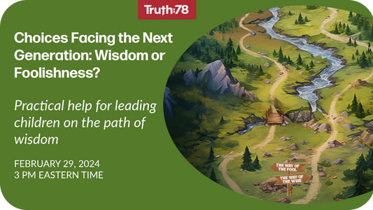 Choices Facing the Next Generation: Wisdom or Foolishness?