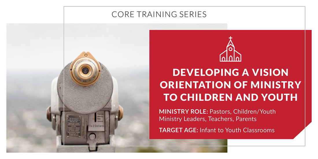 Developing a Vision Orientation of Ministry to Children and Youth