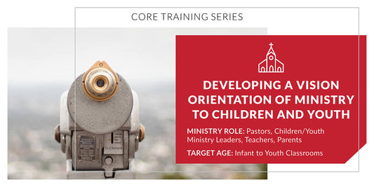 Developing a Vision Orientation of Ministry to Children and Youth