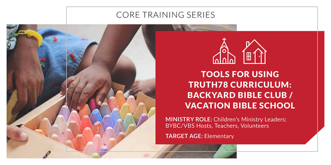 Tools for Using Truth78 Curriculum: Backyard Bible Club/Vacation Bible School