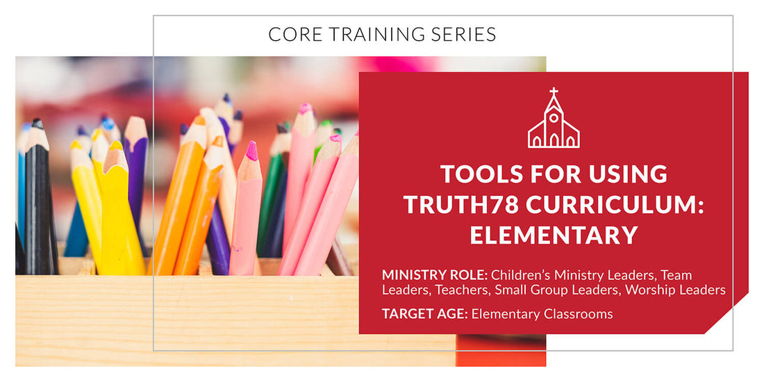 Tools for Using Truth78 Curriculum: Elementary