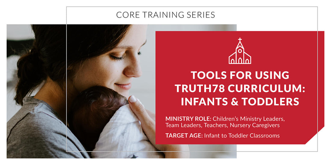 Tools for Using Truth78 Curriculum: Infants and Toddlers