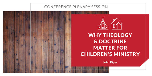 Why Theology and Doctrine Matter for Children’s Ministry