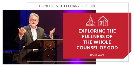 Exploring the Fullness of the Whole Counsel of God