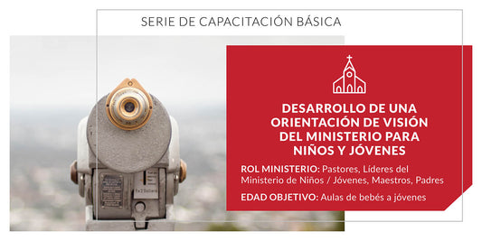 Desarrollo de una Orientación de Visión del Ministerio para Niños y Jóvenes