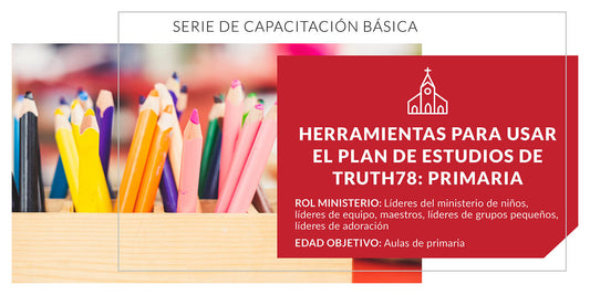 Herramientas para usar el plan de estudios de Truth78: Primaria