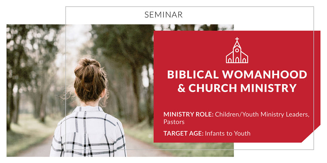 Biblical Womanhood and Church Ministry