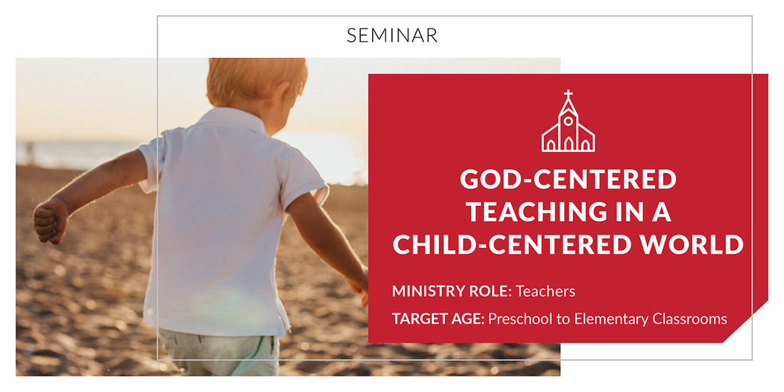 God-Centered Teaching in a Child-Centered World