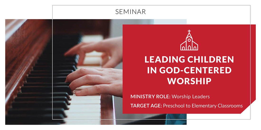 Leading Children in God-Centered Worship