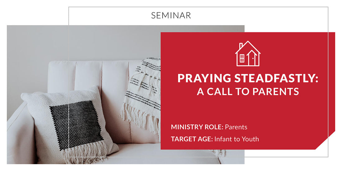 Praying Steadfastly: A Call to Parents