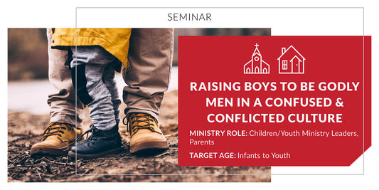 Raising Boys to Be Godly Men in a Confused and Conflicted Culture