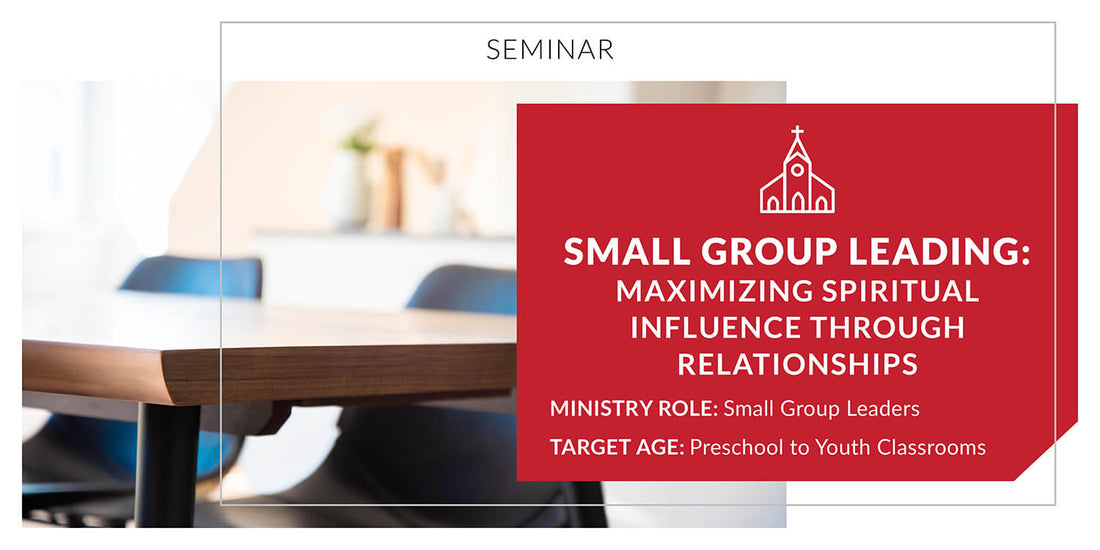 Small Group Leading: Maximizing Spiritual Influence Through Relationships