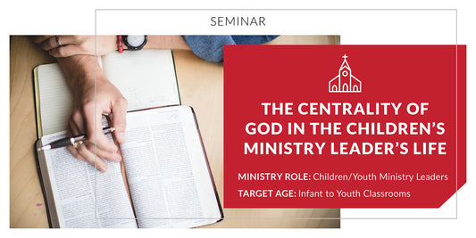 The Centrality of God in the Children's Ministry Leader's Life