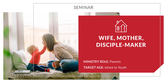 Wife, Mother, Disciple-Maker