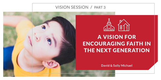A Vision for Encouraging Faith in the Next Generation