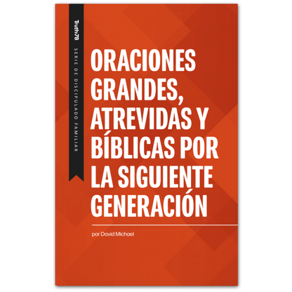 Oraciones grandes, audaces y bíblicas para la próxima generación