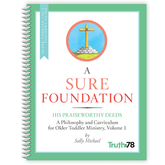 A Sure Foundation: Additional Older Toddler Volume 1 Teacher's Guide