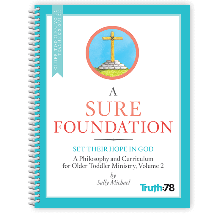 A Sure Foundation: Additional Older Toddler Volume 2 Teacher's Guide