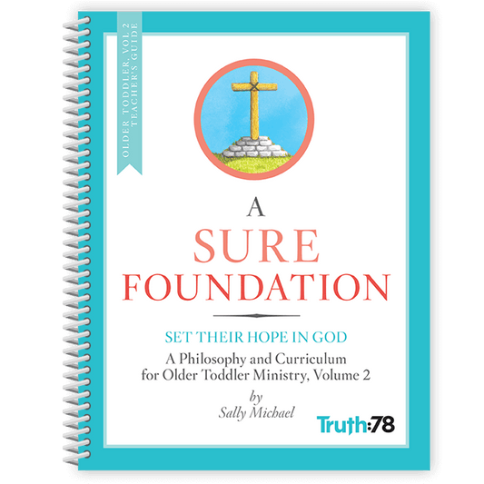 A Sure Foundation: Additional Older Toddler Volume 2 Teacher's Guide