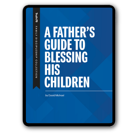A Father's Guide to Blessing His Children - eBook