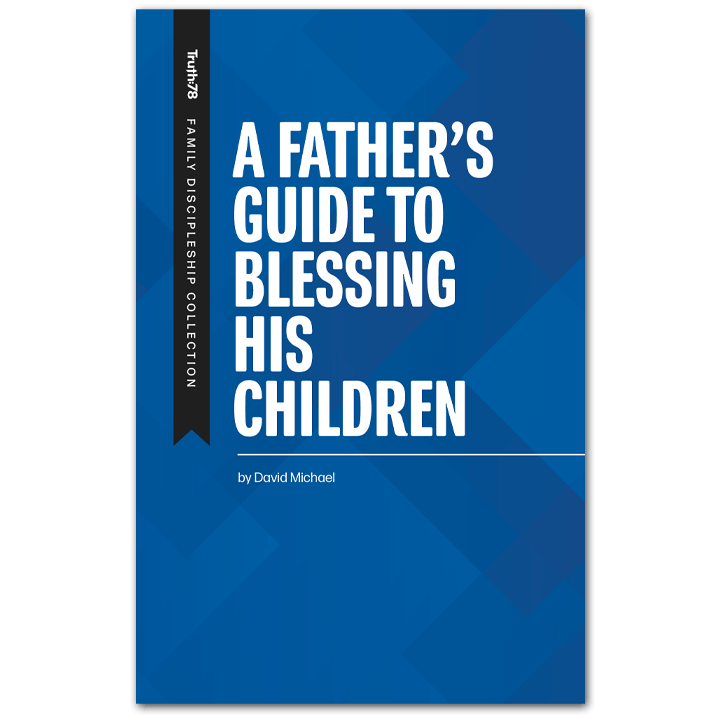 A Father's Guide to Blessing His Children