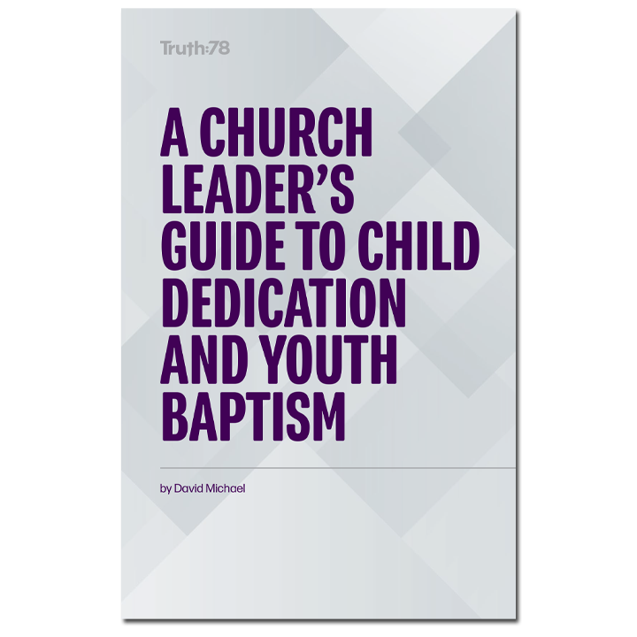 A Church Leader's Guide to Child Dedication and Youth Baptism