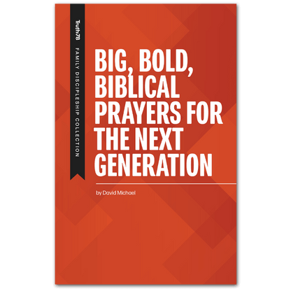 Big, Bold, Biblical Prayers for the Next Generation